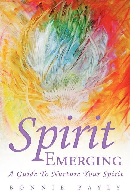 Spirit Emerging: A Guide To Nurture Your Spirit