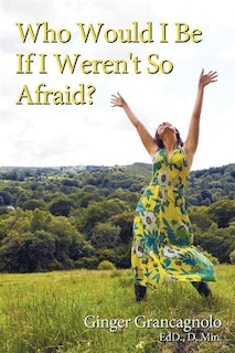 Front cover_Who Would I Be If I Weren't So Afraid?