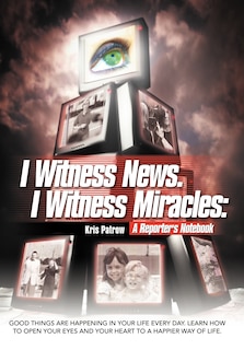 Front cover_I Witness News. I Witness Miracles