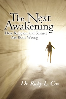 The Next Awakening: How Religion And Science Are Both Wrong