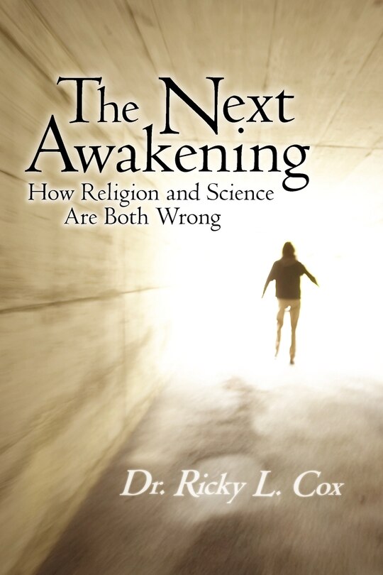 The Next Awakening: How Religion And Science Are Both Wrong