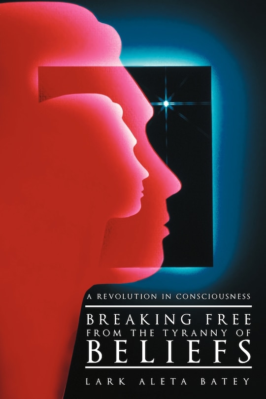 Front cover_Breaking Free From The Tyranny Of Beliefs