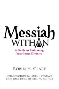 Messiah Within: A Guide To Embracing Your Inner Divinity