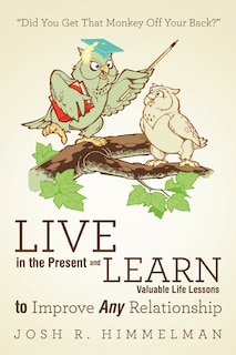 Front cover_Live in the Present and Learn Valuable Life Lessons to Improve Any Relationship