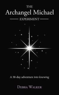 The Archangel Michael Experiment: A 30-day Adventure Into Knowing