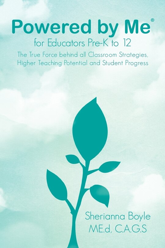 Powered by Me(r) for Educators Pre-K to 12: The True Force Behind All Classroom Strategies, Higher Teaching Potential And Student Progress