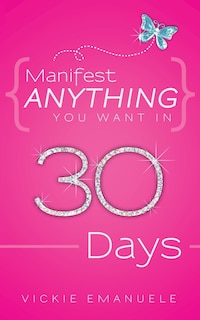 Front cover_Manifest Anything You Want In 30 Days