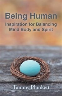 Being Human: Inspiration For Balancing Mind Body And Spirit