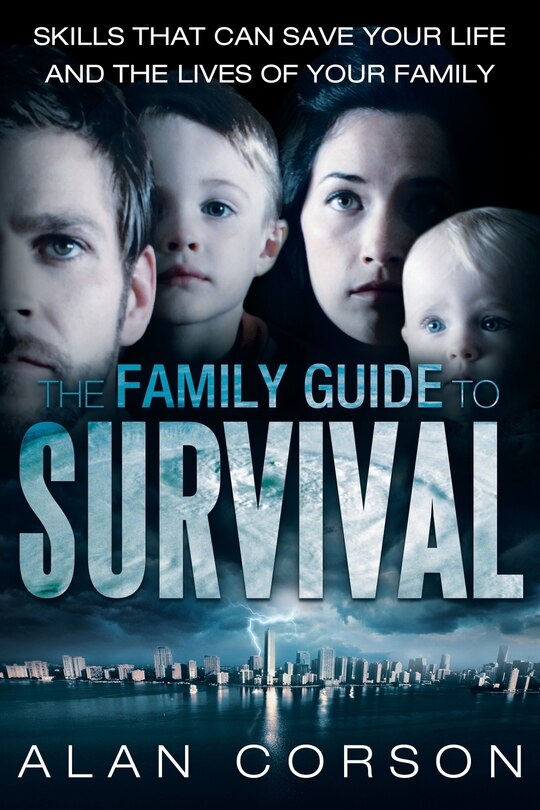 Front cover_The Family Guide To Survival Skills That Can Save Your Life And The Lives Of Your Family