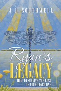Ryan's Legacy: How To Survive The Loss Of Your Loved One
