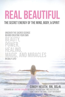 Front cover_REAL Beautiful The Secret Energy of the Mind, Body, and Spirit