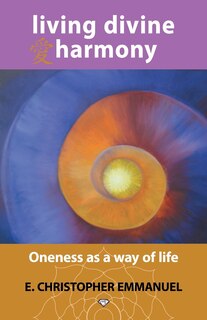 Living Divine Harmony: Oneness as a Way of Life image number 0