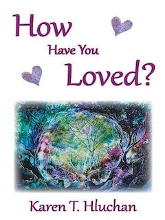 How Have You Loved?