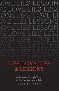 Life, Love, Lies & Lessons: A Journey through Truth to Find an Authentic Life