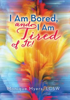 Front cover_I am bored and I am TIRED of it!!
