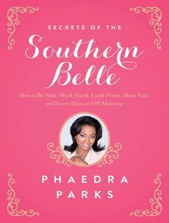 Secrets of the Southern Belle: How to Be Nice, Work Hard, Look Pretty, Have Fun, and Never Have an Off Moment