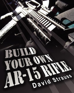 Front cover_Build Your Own AR-15 Rifle