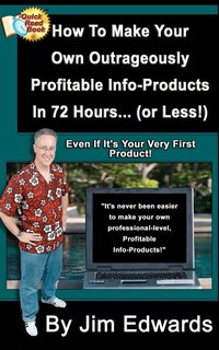 Front cover_How To Make Your Own Outrageously Profitable Info-Products In 72 Hours... (or Less!)