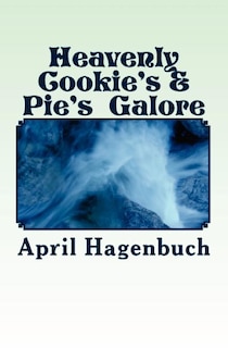 Heavenly Cookie's & Pie's Galore: Cookies & Pies Galore