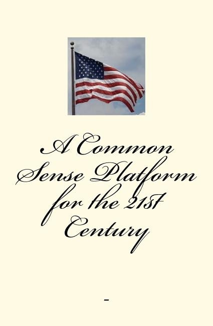 Front cover_A Common-Sense Platform for the 21st Century