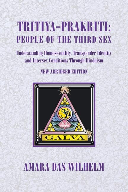 Tritiya-Prakriti: People of the Third Sex: Understanding Homosexuality, Transgender Identity And Intersex Conditions Through Hinduism (Abridged Version)