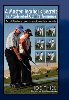 Couverture_A Master Teacher's Secrets to Accelerated Golf Performance