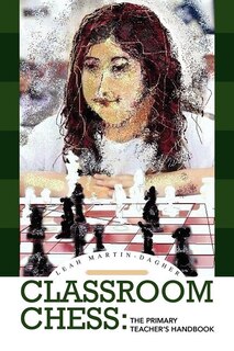 Classroom Chess: The Primary Teacher's Handbook