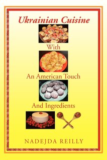 Front cover_Ukrainian Cuisine with an American Touch and Ingredients