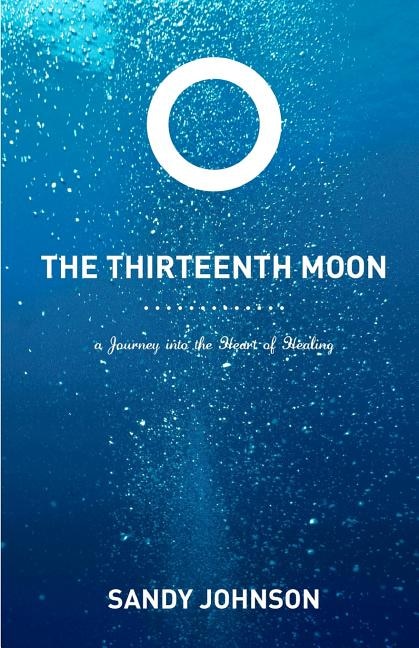 The Thirteenth Moon: A Journey into the Heart of Healing