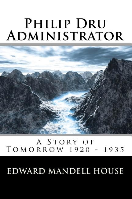 Front cover_Philip Dru Administrator; A Story of Tomorrow 1920 - 1935