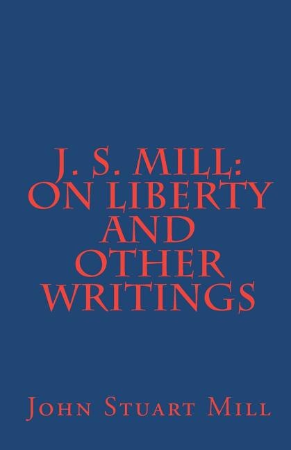 J. S. Mill: 'On Liberty' and Other Writings