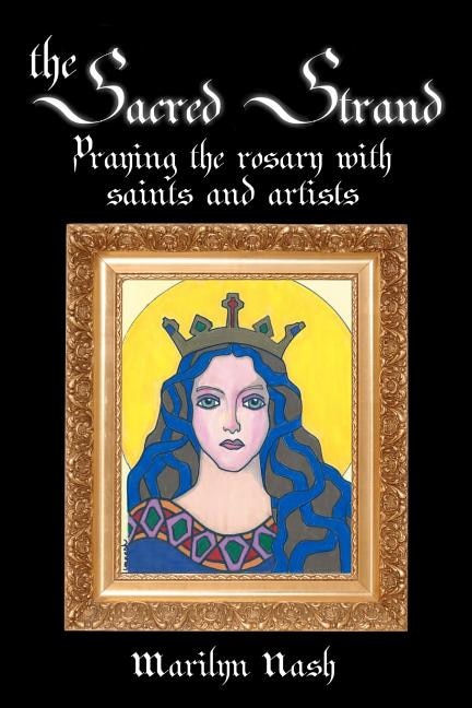 The Sacred Strand: Praying the Rosary with Saints and Artists