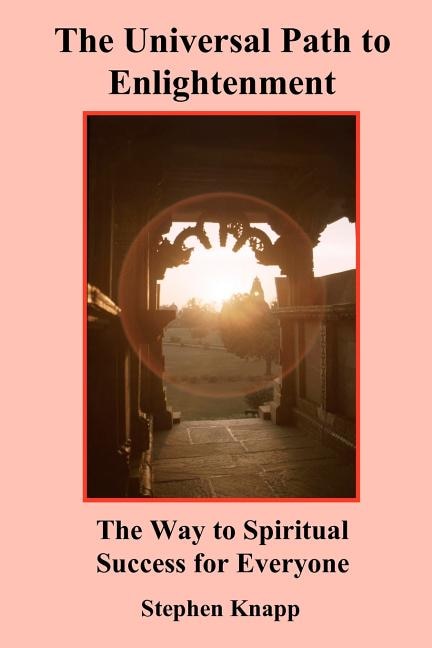 The Universal Path to Enlightenment: The Way to Spiritual Success for Everyone