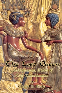 The Lost Queen: Ankhsenamun, Widow of King Tutankhamun