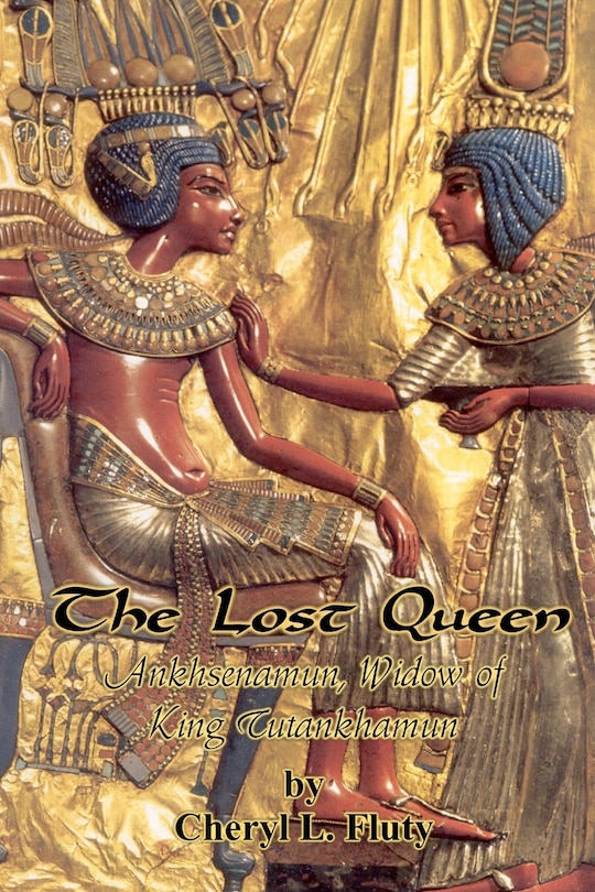 The Lost Queen: Ankhsenamun, Widow of King Tutankhamun