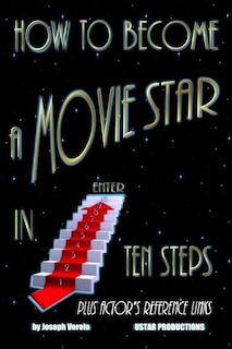 Couverture_How To Become A Movie Star In Ten Steps - Plus Actor's Reference Links