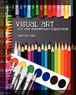 Visual Art for the Elementary Classroom