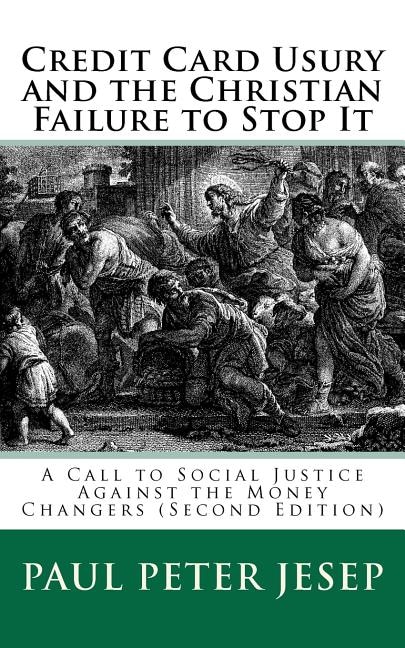 Credit Card Usury and The Christian Failure to Stop It: A Call to Social Justice against the Money Changers (Second Edition)