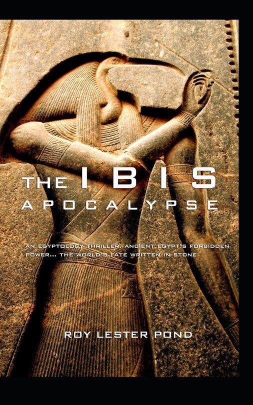 The Ibis Apocalypse: Egypt's forbidden power... the fate of the world written in stone