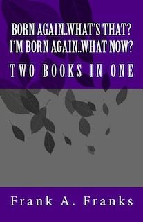 Front cover_Born Again...What's That? I'm Born Again...What Now? Two Books In One