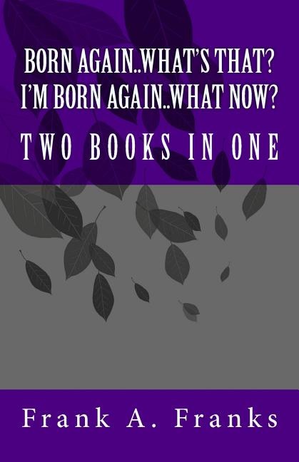 Front cover_Born Again...What's That? I'm Born Again...What Now? Two Books In One
