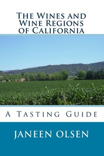 The Wines and Wine Regions of California: A Tasting Guide