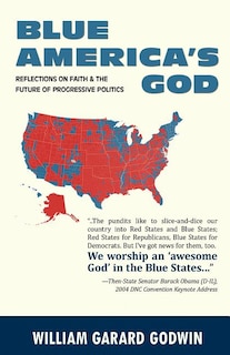 Blue America's God: Reflections on Faith and the Future of Progressive Politics