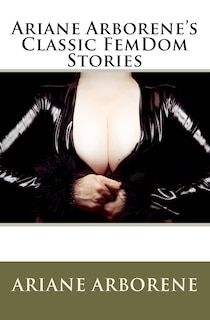 Front cover_Ariane Arborene's Classic Femdom Stories