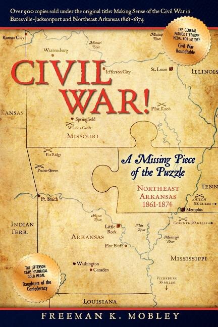 Civil War!: A Missing Piece of the Puzzle Northeast Arkansas 1861-1874