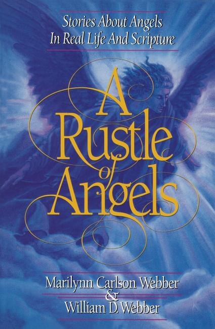 A Rustle of Angels: Stories about angels in real life and scripture