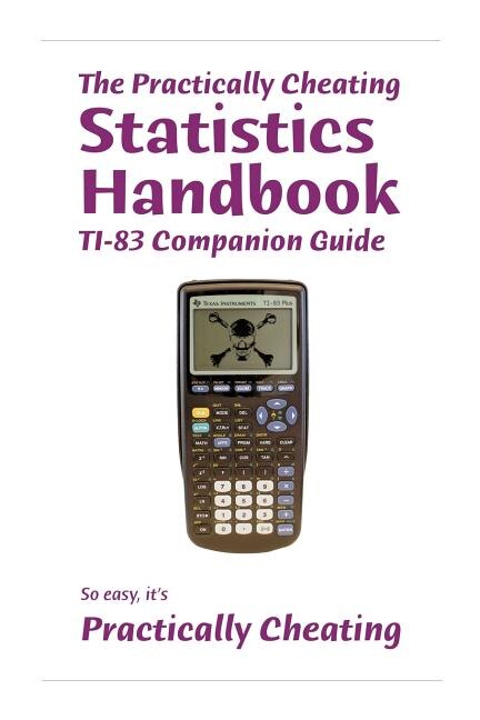 Front cover_The Practically Cheating Statistics Handbook TI-83 Companion Guide