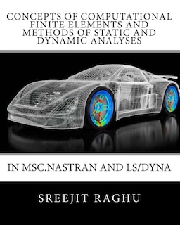 Front cover_Concepts of Computational Finite Elements and Methods of Static and Dynamic Analyses in MSC.NASTRAN and LS/DYNA