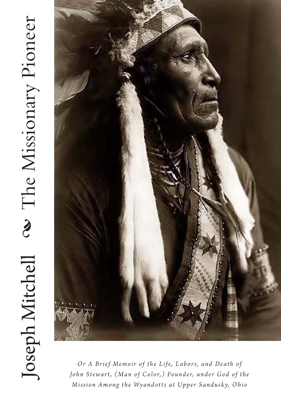 Front cover_The Missionary Pioneer, or A Brief Memoir of the Life, Labors, and Death of John Stewart, (Man of Color, ) Founder, under God of the Mission Among the Wyandotts at Upper Sandusky, Ohio