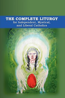 Couverture_The Complete Liturgy for Independent, Mystical, and Liberal Catholics